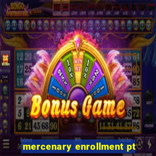 mercenary enrollment pt